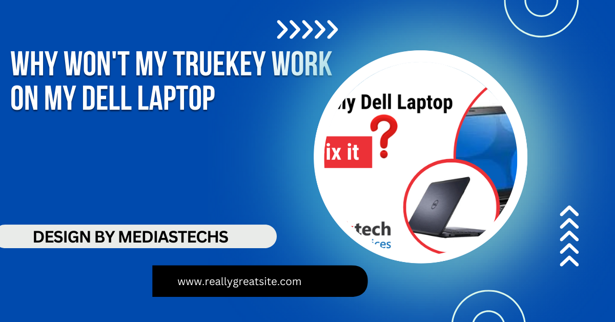 Why Won't My Truekey Work On My Dell Laptop