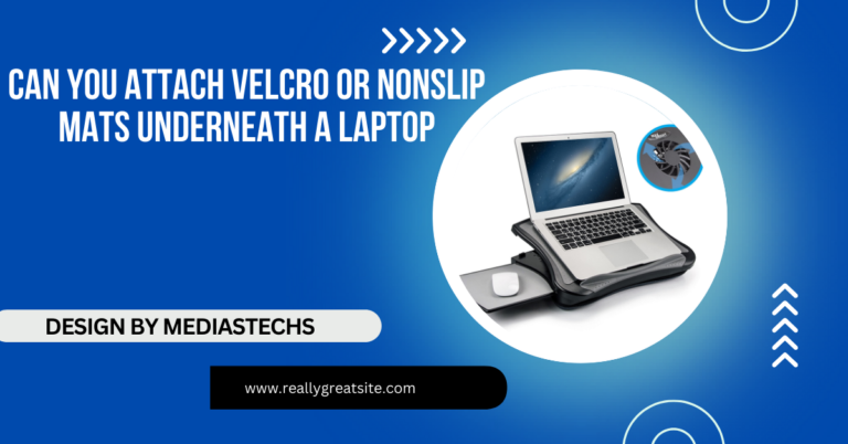 Can You Attach Velcro Or Nonslip Mats Underneath A Laptop