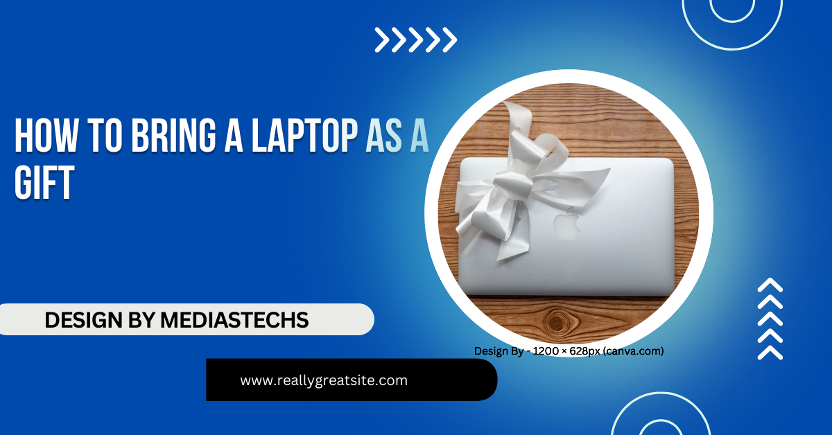 How To Bring A Laptop As A Gift