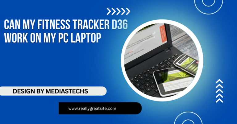 Can My Fitness Tracker D36 Work On My Pc Laptop