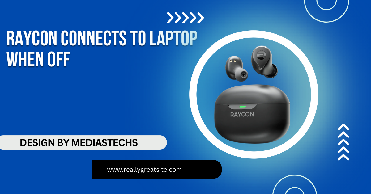 Raycon Connects To Laptop When Off