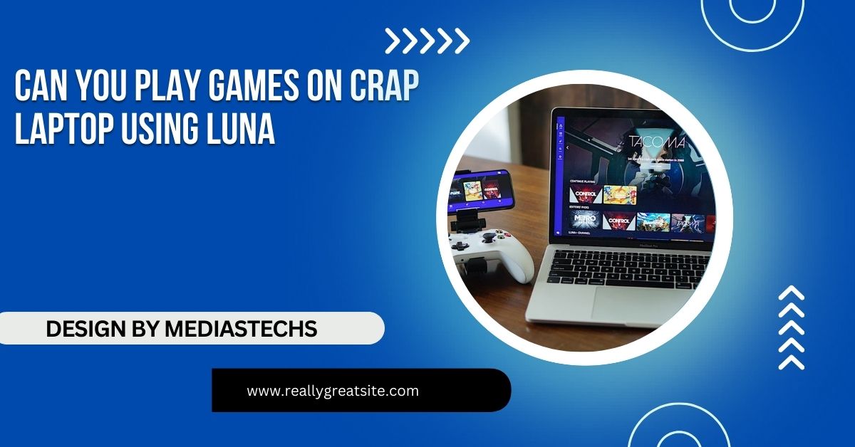 can you play games on crap laptop using luna