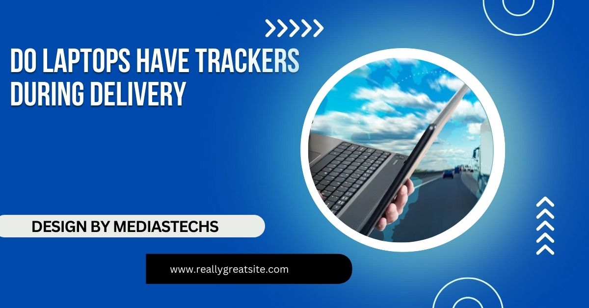 do laptops have trackers during delivery