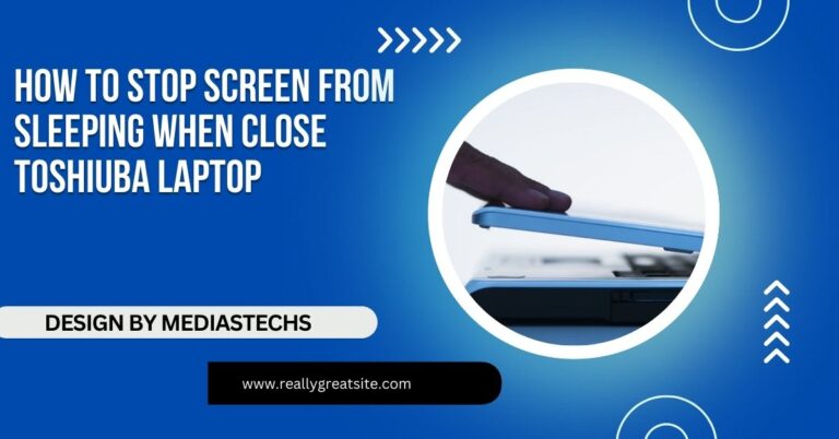 How To Stop Screen From Sleeping When Close Toshiuba Laptop