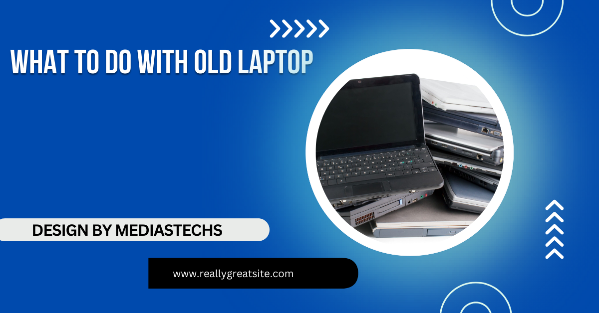 What To Do With Old Laptop