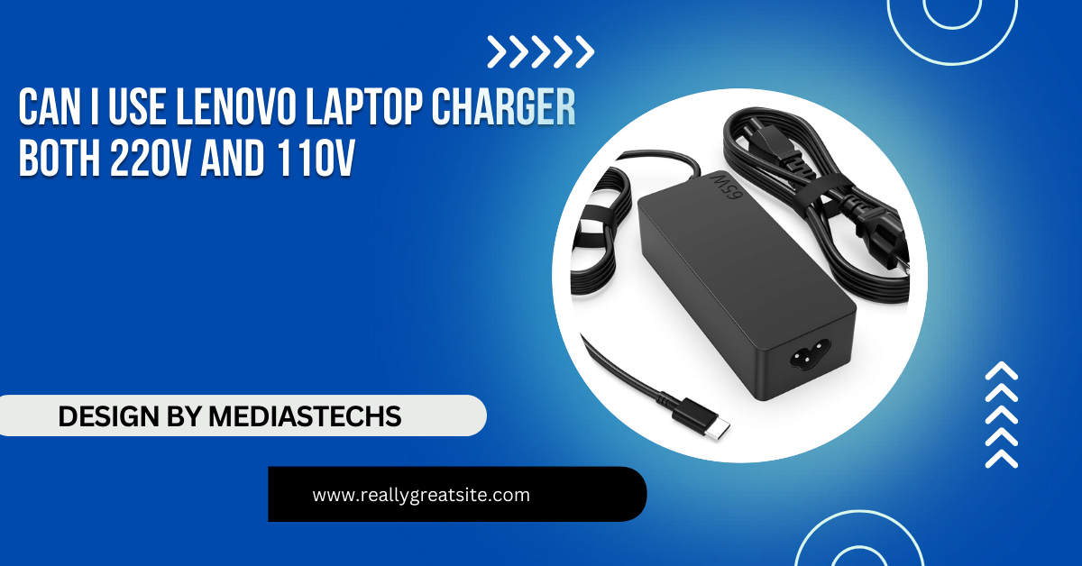 Can I Use Lenovo Laptop Charger Both 220v And 110v