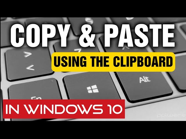 Method 3: Copy and Paste Using the Clipboard (Windows 10 and 11)