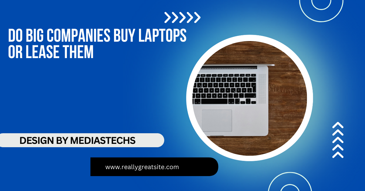 Do Big Companies Buy Laptops Or Lease Them