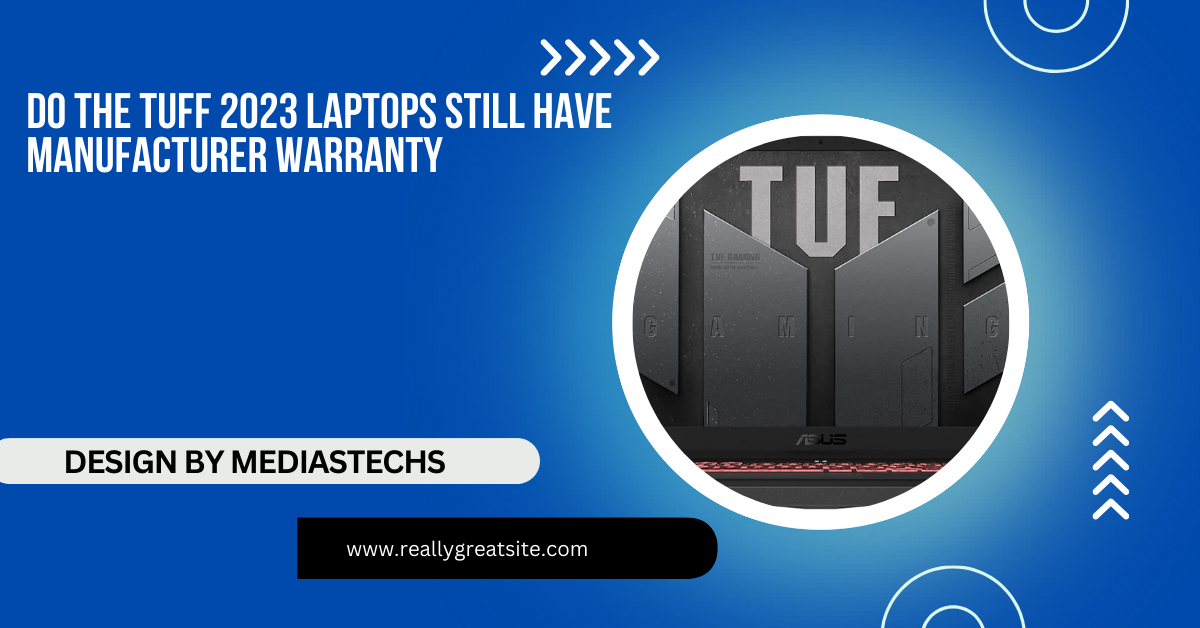 Do The Tuff 2023 Laptops Still Have Manufacturer Warranty