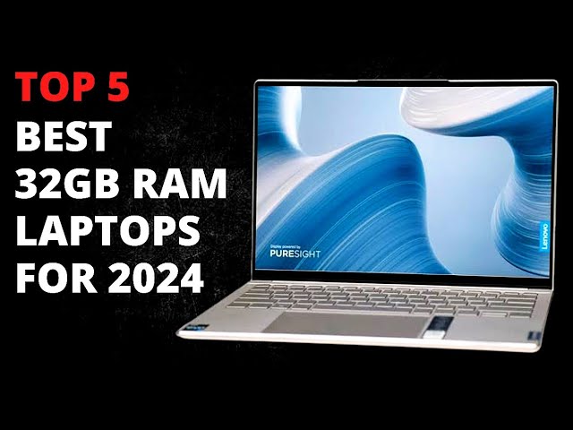 Why Choose a 32GB RAM Laptop?